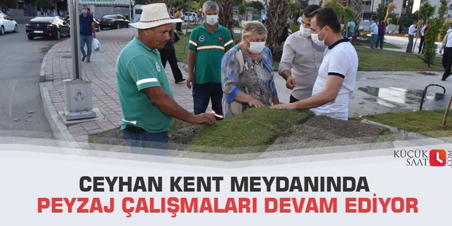 Ceyhan kent meydanında peyzaj çalışmaları devam ediyor