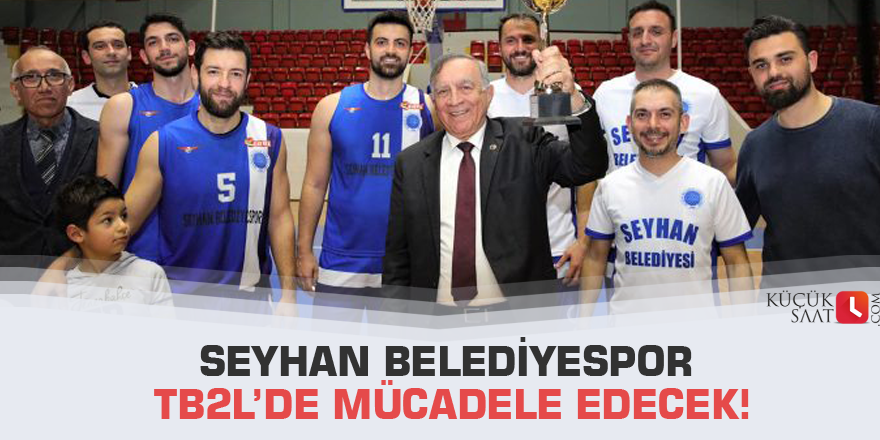 Seyhan Belediyespor TB2L’de mücadele edecek!