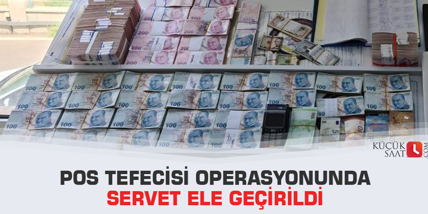 Pos tefecisi operasyonunda servet ele geçirildi