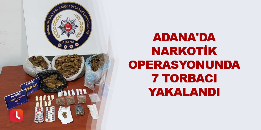 Adana'da narkotik operasyonunda 7 torbacı yakalandı