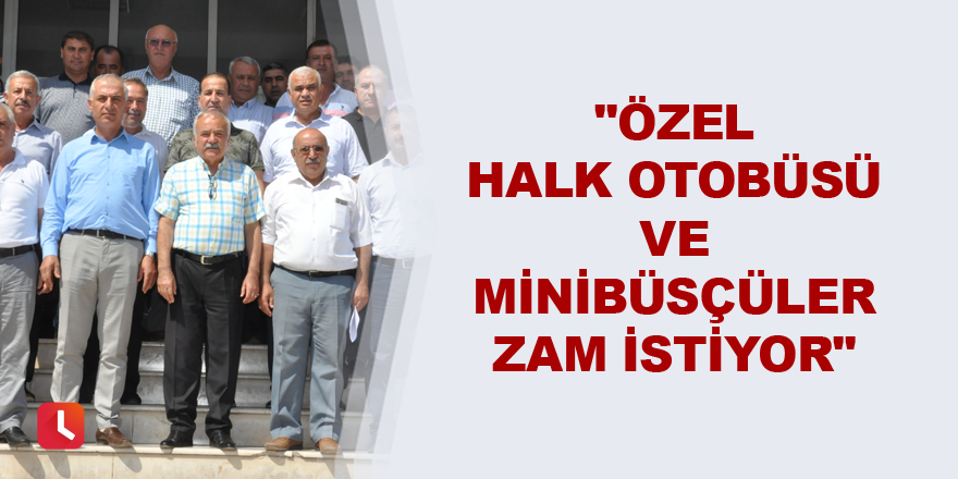 "Özel halk otobüsü ve minibüsçüler zam istiyor"