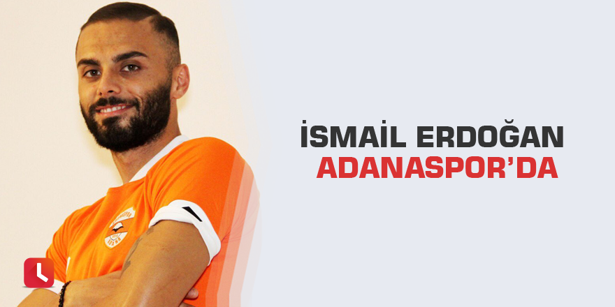 İsmail Erdoğan Adanaspor’da