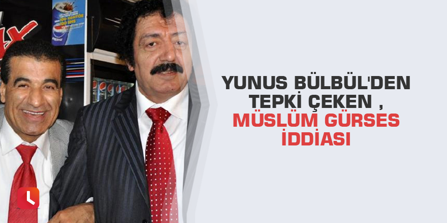 Yunus Bülbül'den tepki çeken Müslüm Gürses iddiası