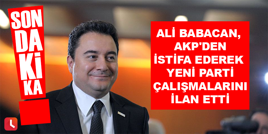 Ali Babacan, AKP'den istifa etti