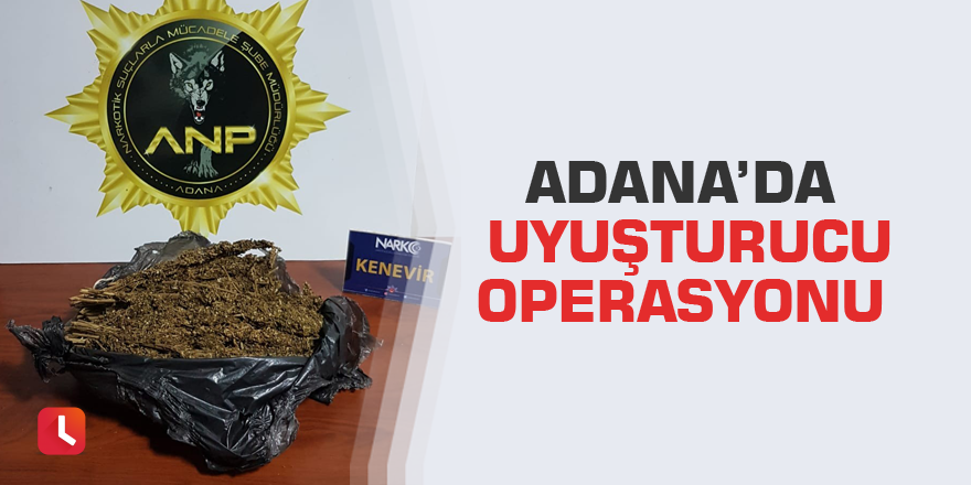 Adana’da uyuşturucu operasyonu