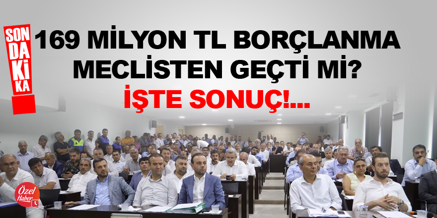 Meclisten borçlanmaya onay çıktı mı?