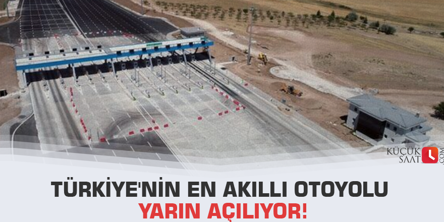 Türkiye'nin en akıllı otoyolu yarın açılıyor!