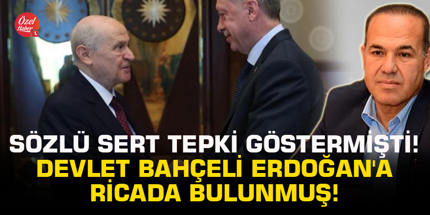 Sözlü sert tepki göstermişti! Devlet Bahçeli Erdoğan'a ricada bulunmuş!