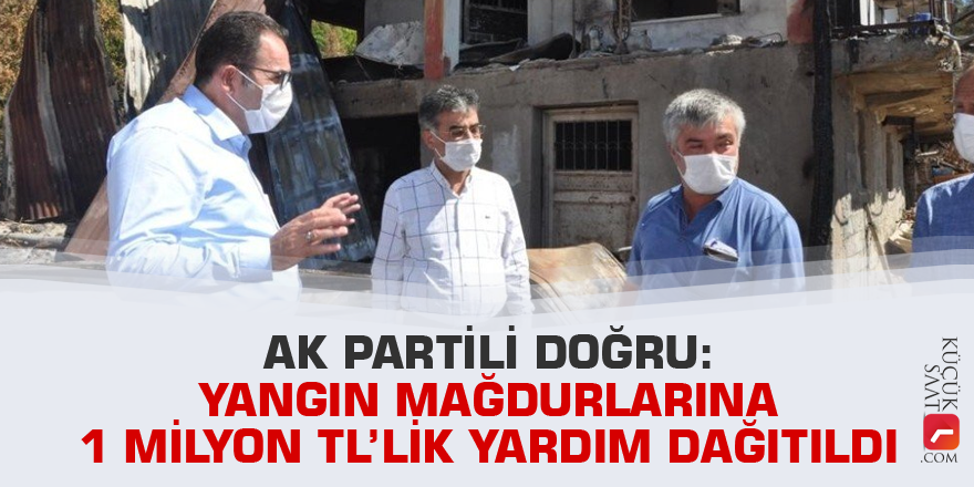 Doğru: Yangın mağdurlarına 1 milyon TL’lik yardım dağıtıldı