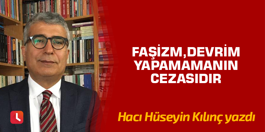 Faşizm,Devrim yapamamanın cezasıdır