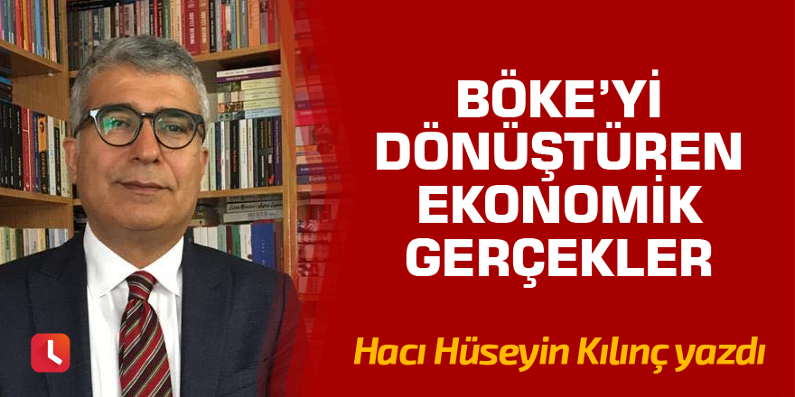 Böke’yi dönüştüren ekonomik gerçekler
