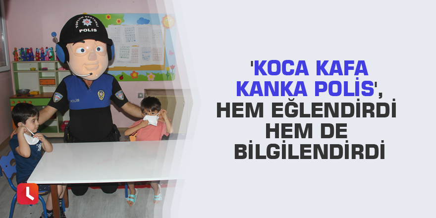 'Koca kafa kanka polis', hem eğlendirdi hem de bilgilendirdi