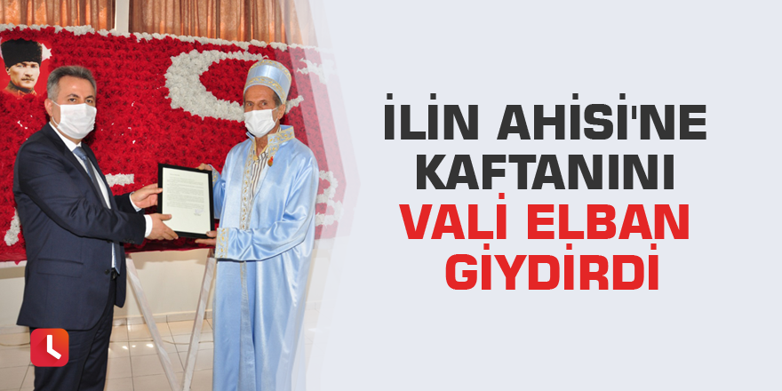 İlin Ahisi'ne kaftanını Vali Elban giydirdi