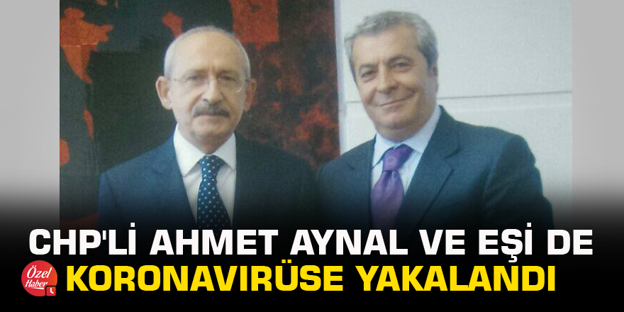 CHP'li Ahmet Aynal ve eşi de koronavirüse yakalandı