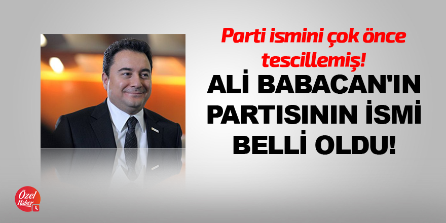 Ali Babacan'ın partisinin ismi belli oldu!