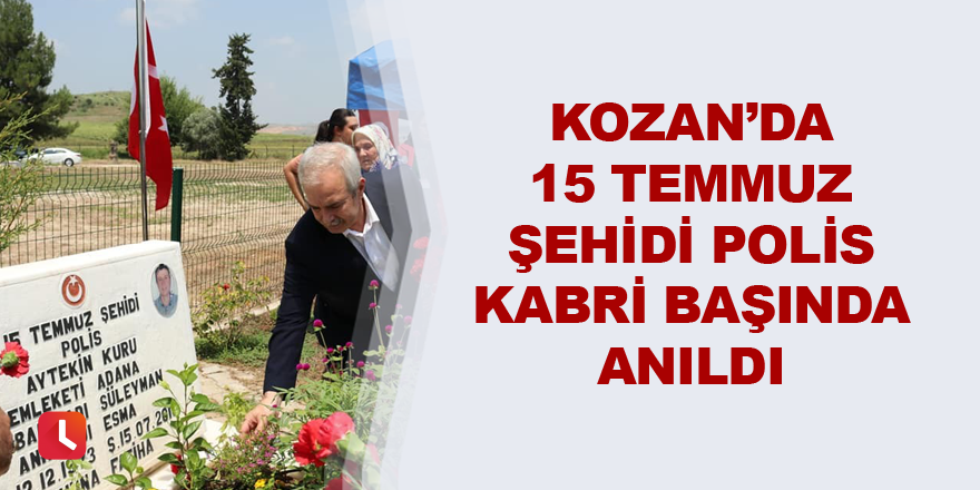 Kozan’da 15 Temmuz şehidi polis kabri başında anıldı