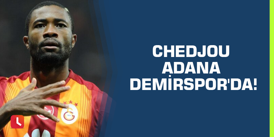 Chedjou Adana Demirspor'da!