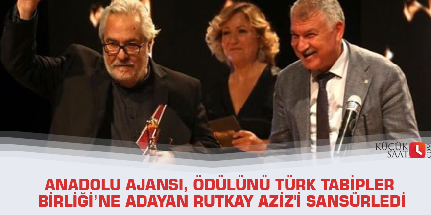 Anadolu Ajansı, ödülünü Türk Tabipler Birliği’ne adayan Rutkay Aziz'i sansürledi