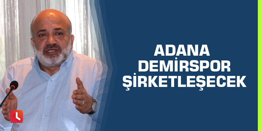 Adana Demirspor şirketleşecek