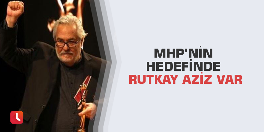 MHP’nin hedefinde Rutkay Aziz var