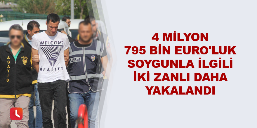 Büyük soygunla ilgili iki zanlı daha yakalandı