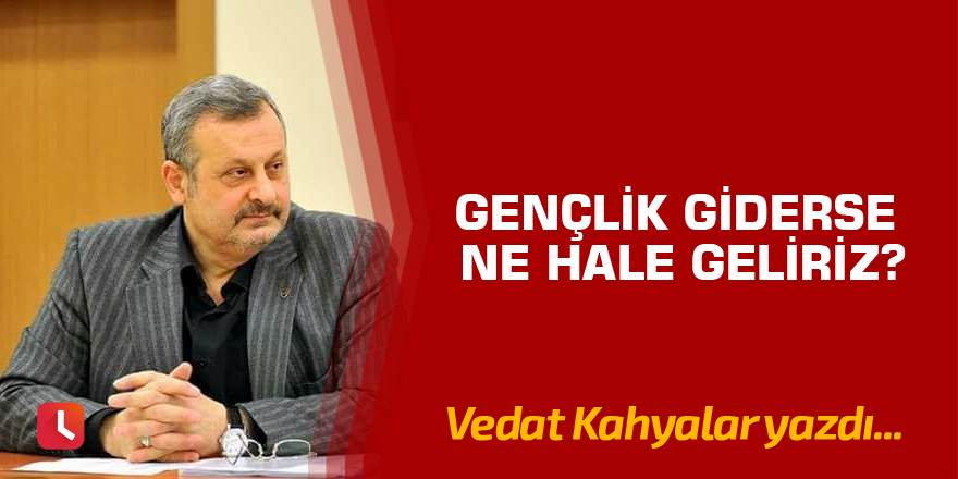 Gençlik Giderse Ne Hale Geliriz?