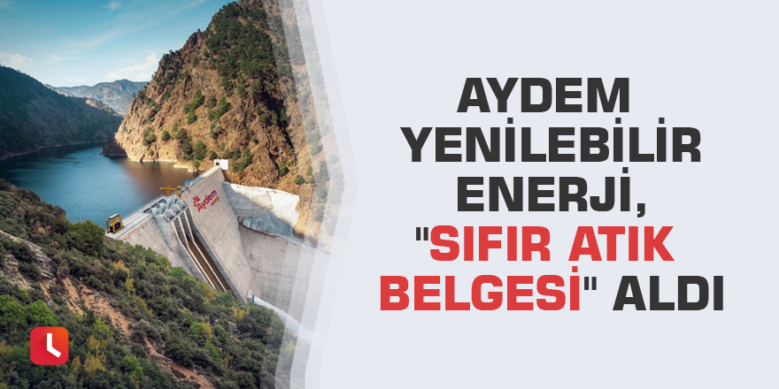 Aydem Yenilebilir Enerji, "Sıfır Atık Belgesi" aldı