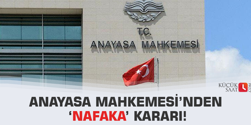 Anayasa Mahkemesi’nden ‘nafaka’ kararı!
