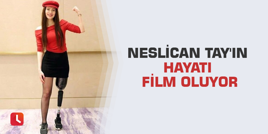 Neslican Tay'ın hayatı film oluyor
