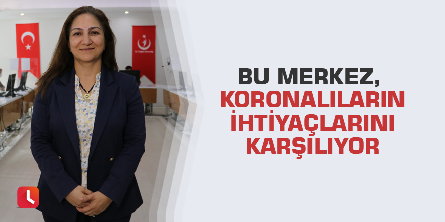 Bu merkez, koronalıların ihtiyaçlarını karşılıyor
