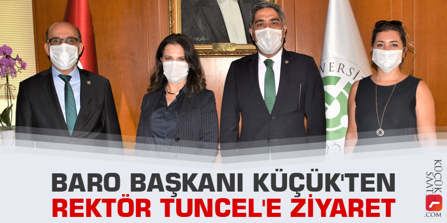 Baro Başkanı Küçük'ten Rektör Tuncel'e ziyaret