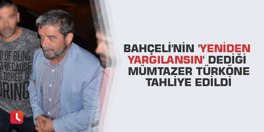 Bahçeli'nin 'yeniden yargılansın' dediği Mümtazer Türköne tahliye edildi