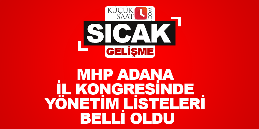 MHP Adana il kongresinde yönetim listeleri belli oldu