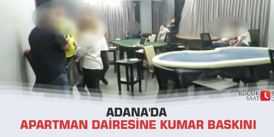 Adana'da apartman dairesine kumar baskını