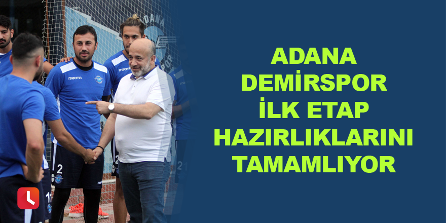 Adana Demirspor ilk etap hazırlıklarını tamamlıyor