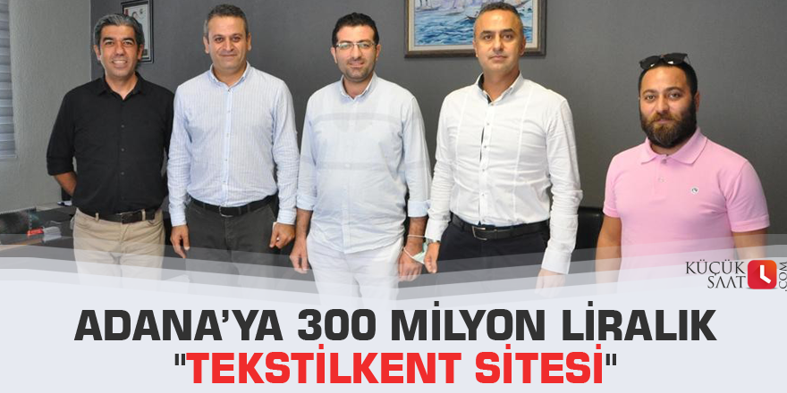 Adana’ya 300 milyon liralık "Tekstilkent Sitesi"