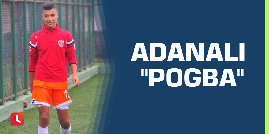 Adanalı "Pogba"