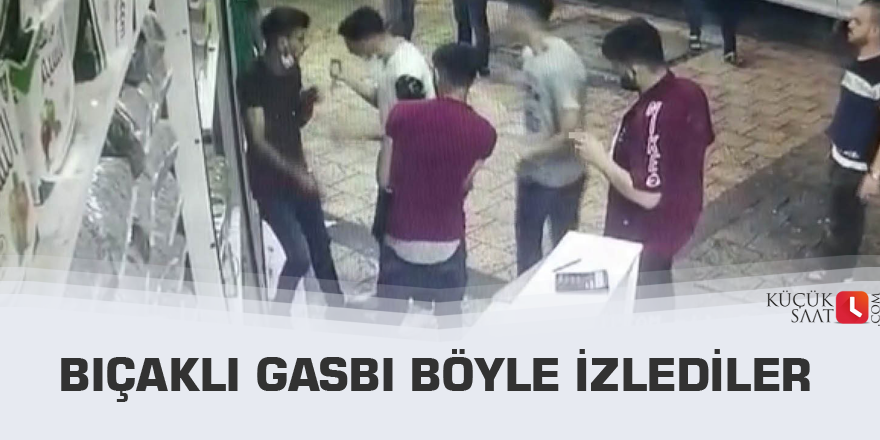 Bıçaklı gasbı böyle izlediler
