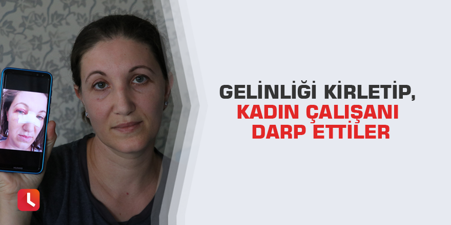 Gelinliği kirletip, kadın çalışanı darp ettiler