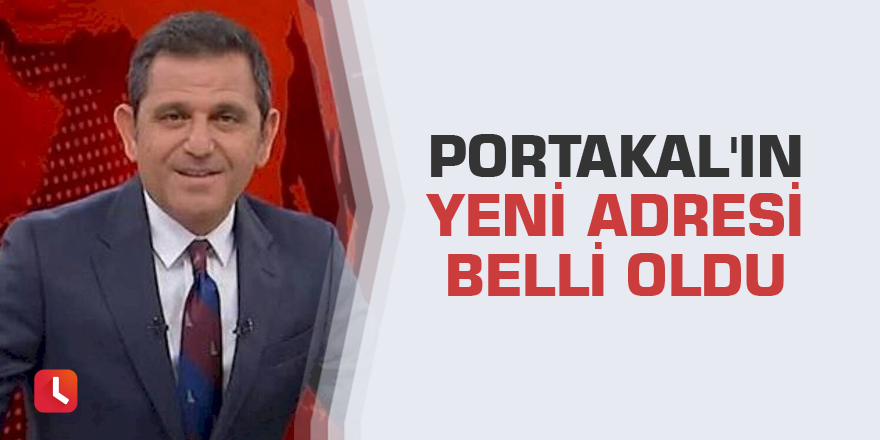 Portakal'ın yeni adresi belli oldu