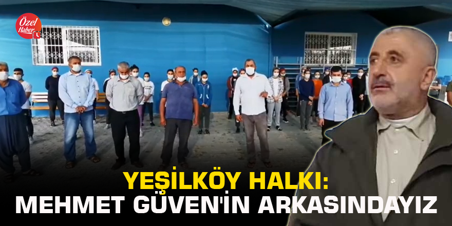 Yeşilköy halkı: Mehmet Güven'in arkasındayız