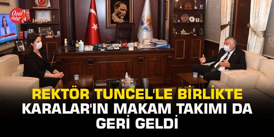 Rektör Tuncel'le birlikte Karalar'ın makam takımı da geri geldi