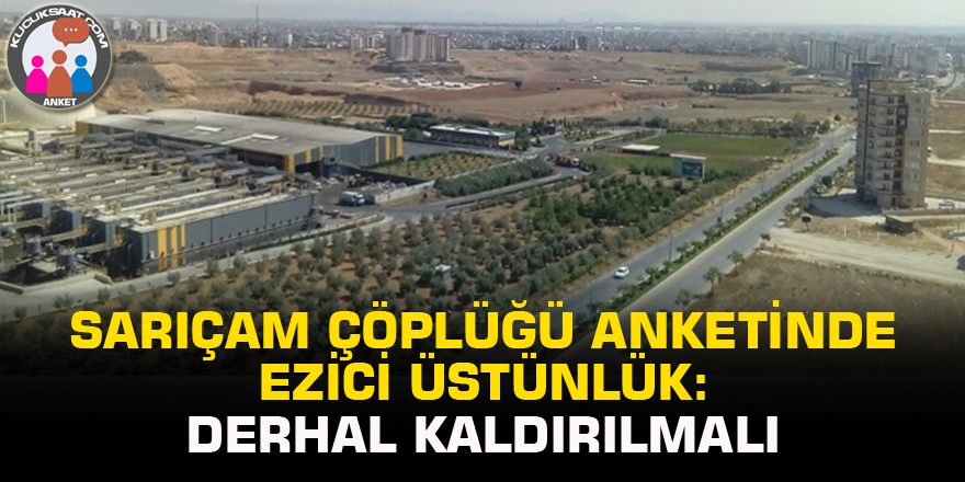 Sarıçam Çöplüğü anketinde ezici üstünlük: Derhal kaldırılmalı