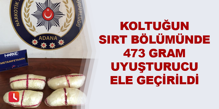 Koltuğun sırt bölümünde 473 gram uyuşturucu ele geçirildi