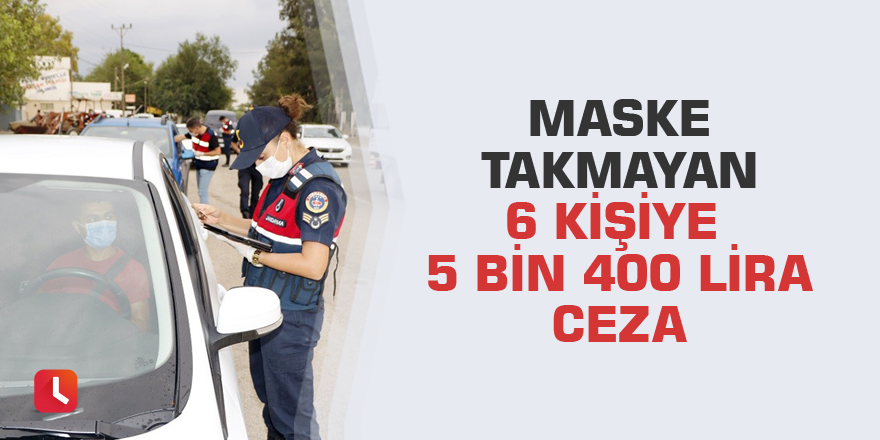 Maske takmayan 6 kişiye 5 bin 400 lira ceza