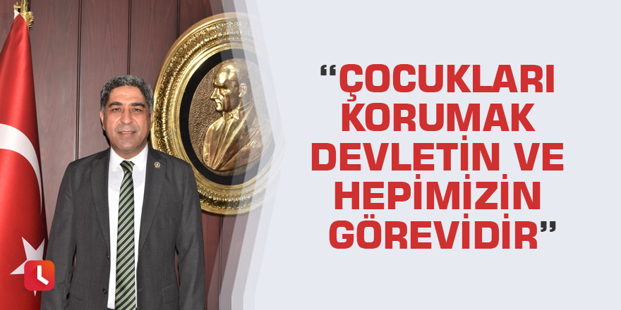 “Çocukları Korumak Devletin Ve Hepimizin Görevidir”