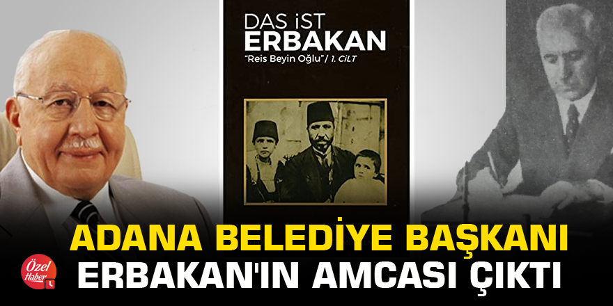 Adana Belediye Başkanı Erbakan'ın amcası çıktı