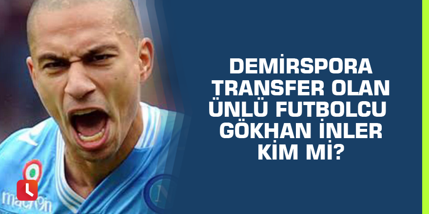 Demirspora Transfer Olan Ünlü Futbolcu Gökhan İnler Kim Mi?