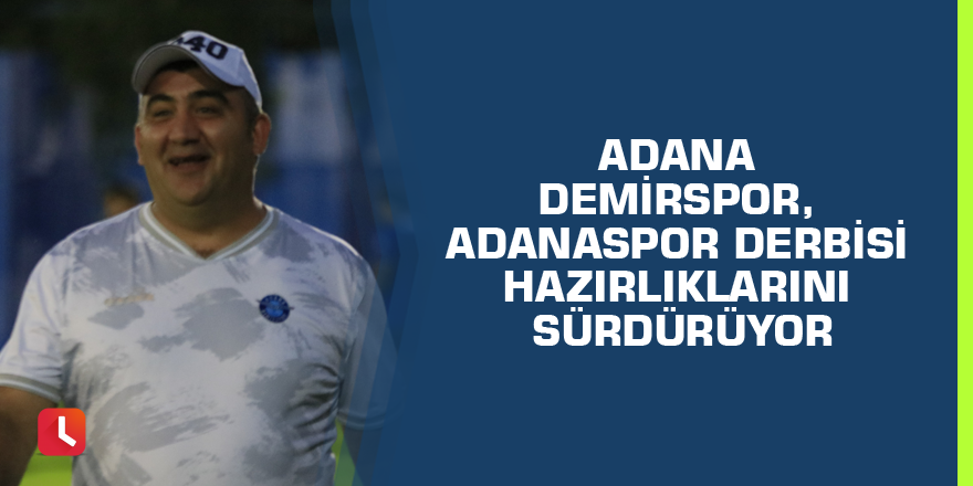 Adana Demirspor, Adanaspor derbisi hazırlıklarını sürdürüyor
