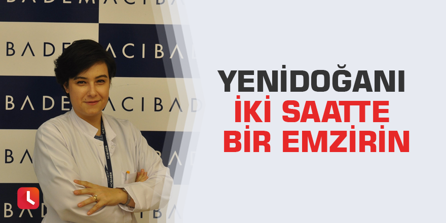Yenidoğanı iki saatte bir emzirin